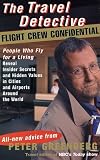 The Travel Detective Flight Crew Confidential: People Who Fly for a Living Reveal Insider Secrets and Hidden Values in Cities and Airports Around the World