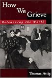 How We Grieve: Relearning the World