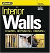 Interior Walls: Framing, Drywalling, Trimming (Stanley Complete Projects Made Easy)