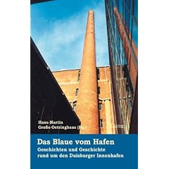 Das Blaue vom Hafen. Geschichte und Geschichten um den Duisburger Innenhafen