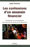 Les confessions d'un assassin financier - R�v�lations sur la manipulation des �conomies du monde par les �tats-Unis