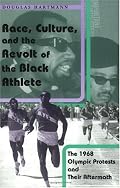 Race, Culture, and the Revolt of the Black Athlete: The 1968 Olympic Protests and Their Aftermath