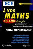 A vos maths, 10 ans de sujets pos�s aux concours ECE : Exercices et probl�mes corrig�s