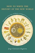 How to Write the History of the New World: Histories, Epistemologies, and Identities in the Eighteenth-Century Atlantic World