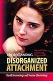 Understanding disorganized attachment : theory and practice for working with children and adults