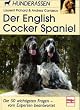 Der English Cocker Spaniel: Die 50 wichtigsten Fragen - vom Experten beantwortet: Die 50 wichtigsten Fragen - von Experten beantwortet (Hunderassen)