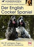 Der English Cocker Spaniel: Die 50 wichtigsten Fragen - vom Experten beantwortet: Die 50 wichtigsten Fragen - von Experten beantwortet (Hunderassen)
