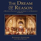 The Dream of Reason: A History of Philosophy from the Greeks to the Renaissance | [Anthony Gottlieb]