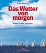 Das Wetter von morgen: Praxis f�r den Yachtsport