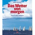 Das Wetter von morgen: Praxis f�r den Yachtsport