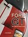 Ford GT: The Legend Comes to Life