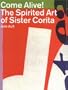 Come Alive!: The Spirited Art of Sister Corita