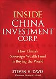 Inside China Investment Corp: How China's Mega-Sovereign Wealth Fund is Buying the World: How China's Mega-sovereign Wealth Fund Is Buying the World