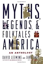 Myths, Legends, and Folktales of America: An Anthology Myths, Legends, and Folktales of America: An Anthology