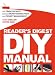 Reader's
Digest
DIY
Manual:
With
Trade
Secrets,
Practical
Money-Saving
Fixes
and
Project
Management