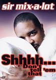 Sir Mix-a-Lot - Shhhh...Dont Tell em That [DVD]