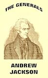 The Generals: Andrew Jackson