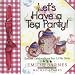 Let's Have a Tea Party!: Special Celebrations for Little Girls