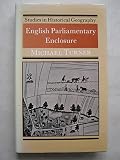 English parliamentary enclosure : its historical geography and economic history