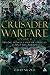  : Crusader Warfare: Muslims, Mongols and the Struggle Against the Crusades 1050-1300 AD