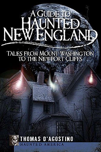 A Guide to Haunted New England: Tales from Mount Washington to the Newport Cliffs (Haunted America)