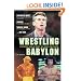 Wrestling Babylon: Piledriving Tales of Drugs, Sex, Death, and Scandal