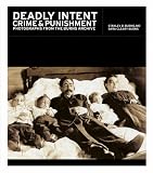Deadly Intent: Crime & Punishment Photographs from the Burns Archive