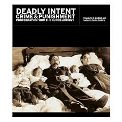 Deadly Intent: Crime and Punishment Photographs from the Burns Archive