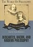 Descartes, Bacon, and Modern Philosophy (World of Philosophy)