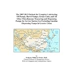 The 2007-2012 Outlook for Complete Lubricating Oil Pumps, Barrel Pumps, Grease Guns, and All Other Miscellaneous Measuring and Dispensing Pumps for Service ... Gasoline Dispensing Pumps in Greater China book cover