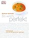 Bücher : So wird's perfekt: 100 Rezepte und wie sie garantiert gelingen