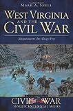 West Virginia and the Civil War: Mountaineers Are Always Free (The History Press Civil War Sesquicentennial Series)