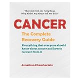Cancer: The Complete Recovery Guide