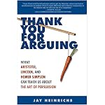 Thank You for Arguing: What Aristotle, Lincoln, and Homer Simpson Can Teach Us About the Art of Persuasion book cover