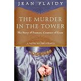 The Murder in the Tower: The Story of Frances, Countess of Essex