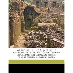 Akkadische Und Sumerische Keilschrifttexte, Mit Einleitenden Zusammenstellungen Sowie Erkl Renden Anmerkungen