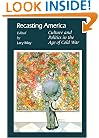 Recasting America: Culture and Politics in the Age of Cold War