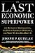 The Last Economic Superpower: The Retreat of Globalization, the End of American Dominance, and What We Can Do About It