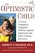 The Optimistic Child: A Proven Program to Safeguard Children Against Depression and BuildLifelong Resilience The Optimistic Child: A Proven Program to Safeguard Children Against Depression and BuildLifelong Resilience
