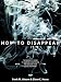 How to Disappear: Erase Your Digital Footprint, Leave False Trails, and Vanish without a Trace by Frank M. Ahearn, Eileen C. Horan