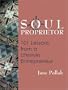 Soul Proprietor: 101 Lessons from a Lifestyle Entrepreneur