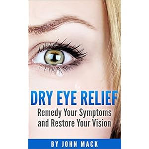 Dry Eye Relief: Remedy Your Dry Eyes and Restore Your Vision (Health and Wellness)