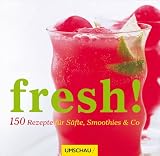 Produkt-Bild: Fresh! 150 Rezepte f&uuml;r S&auml;fte, Smoothies & Co