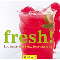 Fresh! 150 Rezepte f�r S�fte, Smoothies & Co