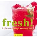Fresh! 150 Rezepte f�r S�fte, Smoothies & Co