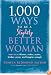 1,000 Ways to Be a Slightly Better Woman: How to Be Thinner, Richer, Sexier, Kinder, Saner and Happier Enough