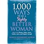 1,000 Ways to Be a Slightly Better Woman: How to Be Thinner, Richer, Sexier, Kinder, Saner and Happier Enough