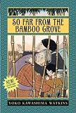 So Far from the Bamboo Grove [ SO FAR FROM THE BAMBOO GROVE BY Watkins, Yoko Kawashima ( Author ) May-24-1994