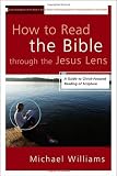 How to Read the Bible through the Jesus Lens: A Guide to Christ-Focused Reading of Scripture