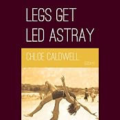 Legs Get Led Astray | [Chloe Caldwell]